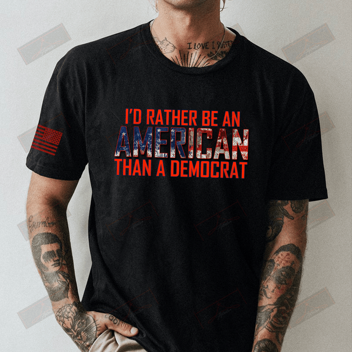 I'd Rather Be An American Than A Democrat Full T-shirt Front