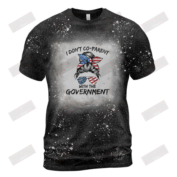 I Don't Co-Parent With The Government Bleached T-Shirt