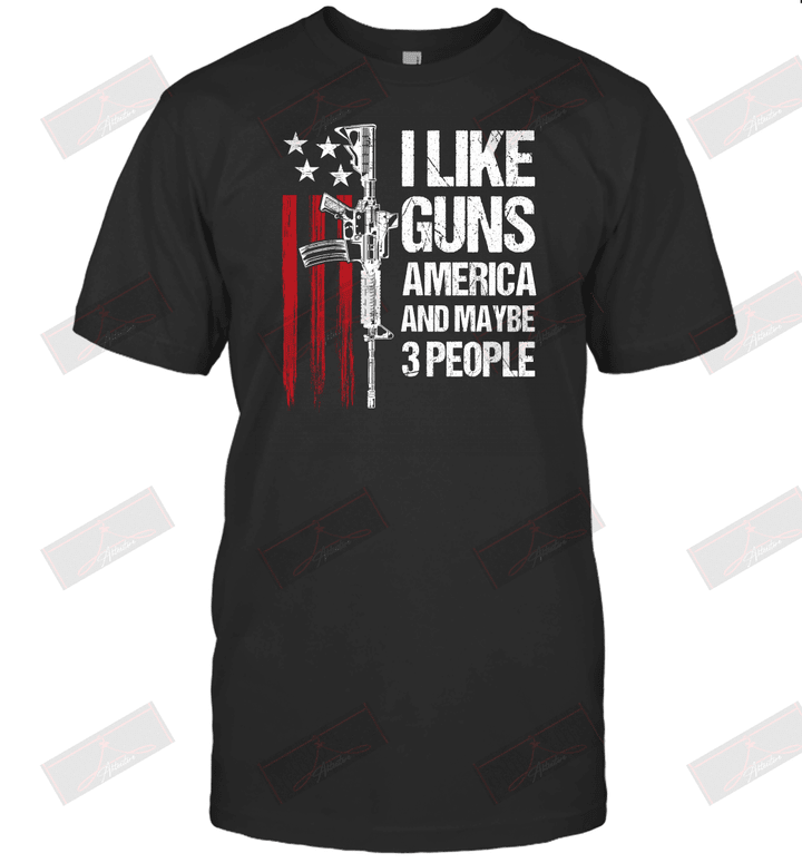 I Like Guns And Maybe 3 People T-Shirt