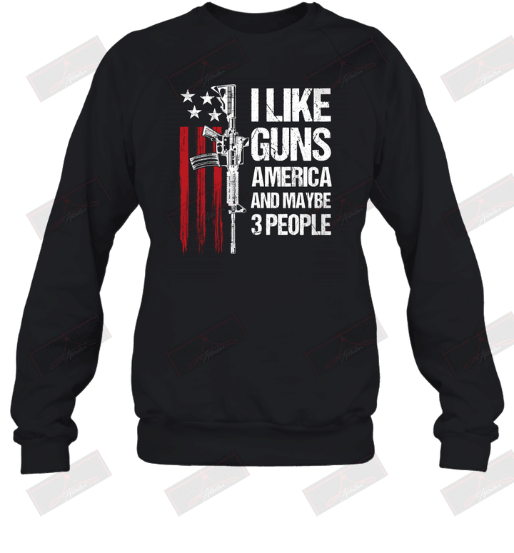 I Like Guns And Maybe 3 People Sweatshirt