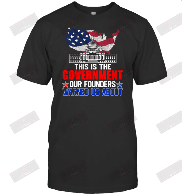 This Is The Government Our Founders Warned Us About T-Shirt