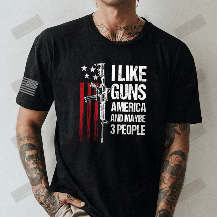 I Like Guns And Maybe 3 People Full T-shirt Front