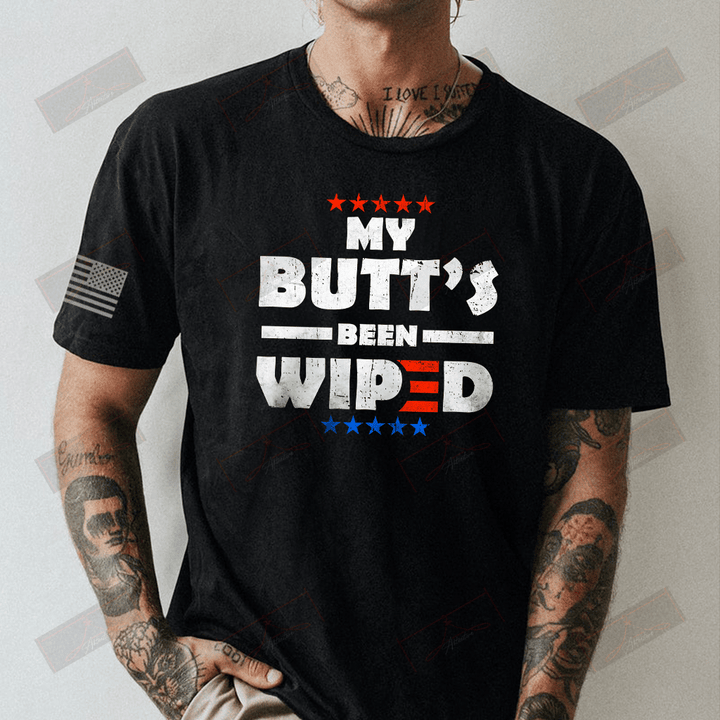 My Butt's Been Wiped Full T-shirt Front