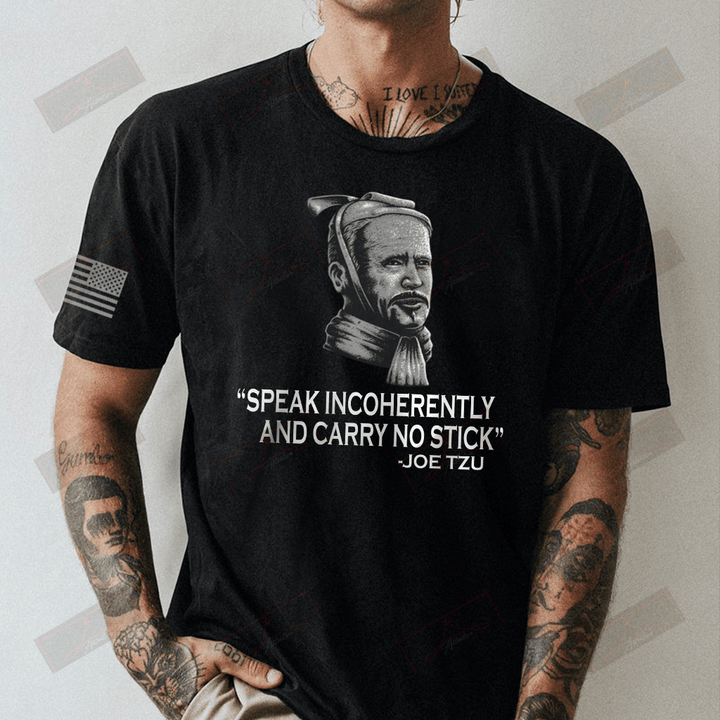 Speak Incoherently And Carry No Stick Joe Tzu Full T-shirt Front