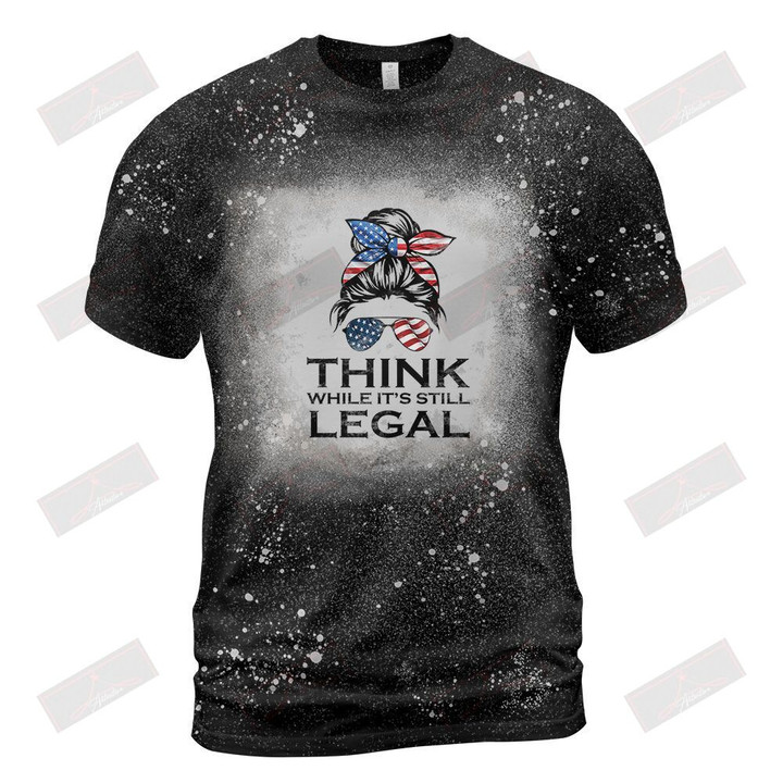 Think While It's Still Legal Bleached T-Shirt