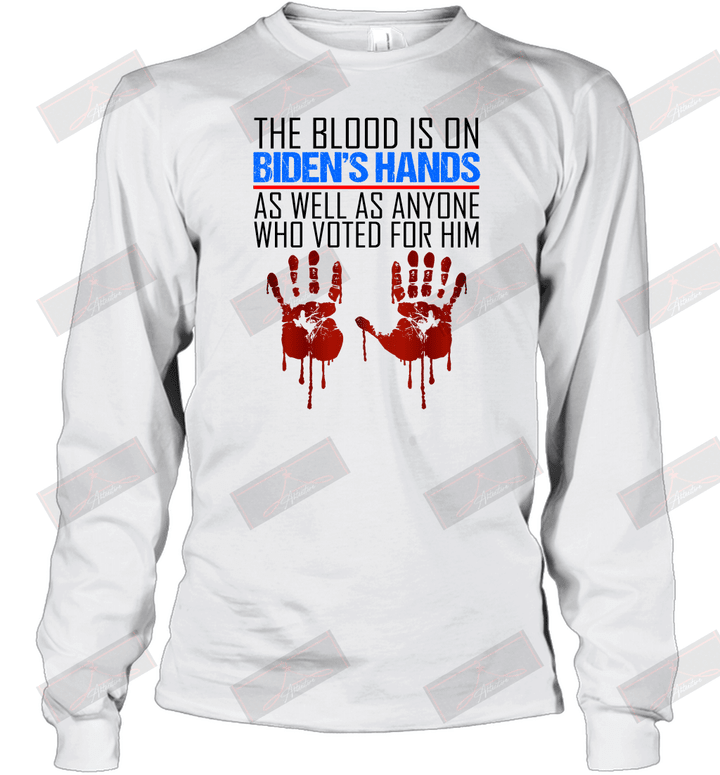 The Blood Is On Biden's Hands As Well As Anyone Who Voted For Him Long Sleeve T-Shirt