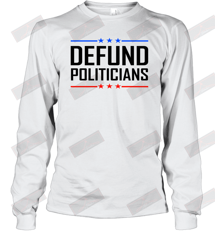 Defund Politicians Long Sleeve T-Shirt