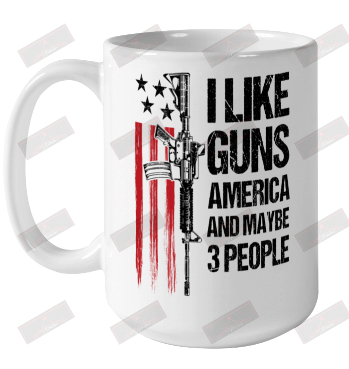 I Like Guns And Maybe 3 People Ceramic Mug 15oz