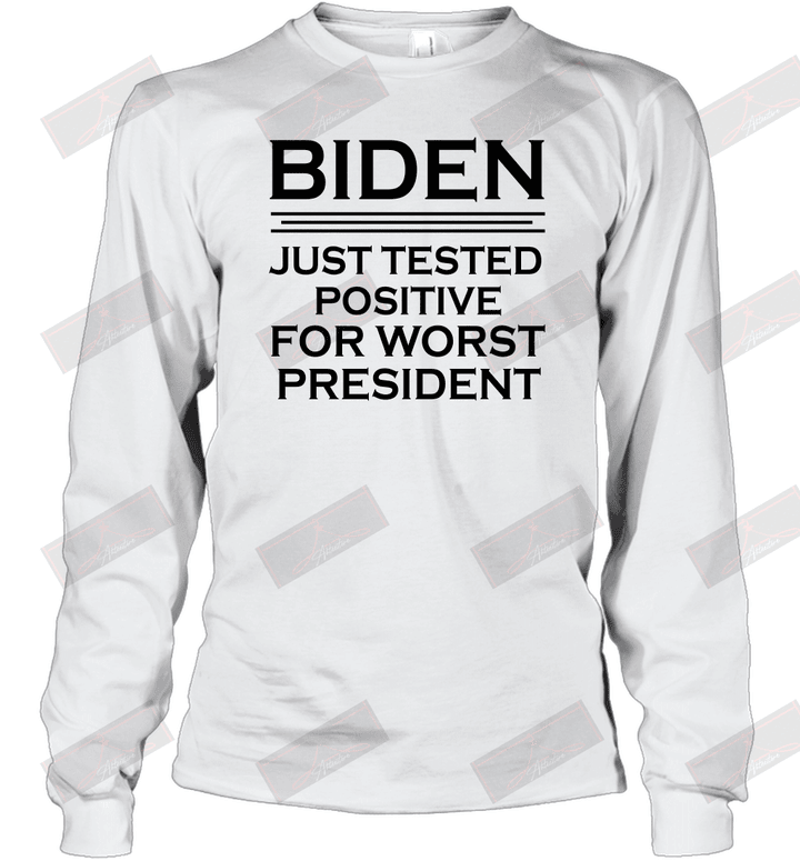 Just Tested Positive For Worst President Long Sleeve T-Shirt