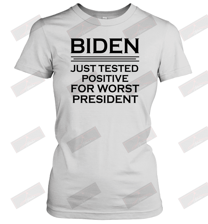 Just Tested Positive For Worst President Women's T-Shirt