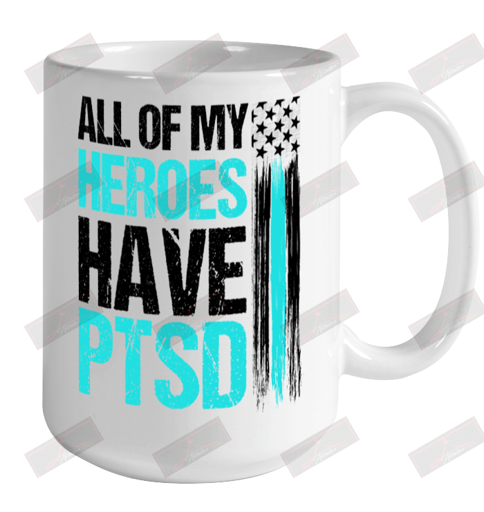 All Of My Heroes Have PTSD Ceramic Mug 15oz