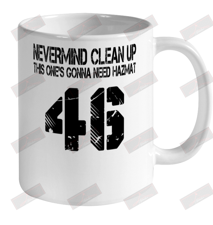 Nevermind Clean Up This One's Gonna Need Hazmat 46 Ceramic Mug 11oz