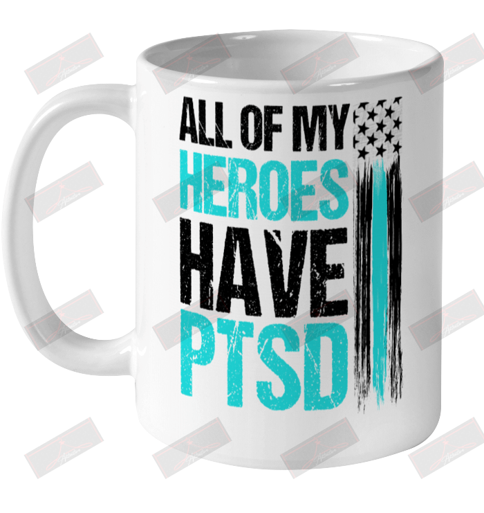 All Of My Heroes Have PTSD Ceramic Mug 11oz
