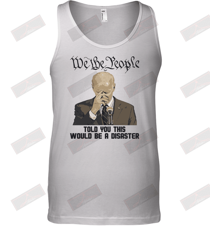We The People Told You This Would Be A Disaster Tank Top