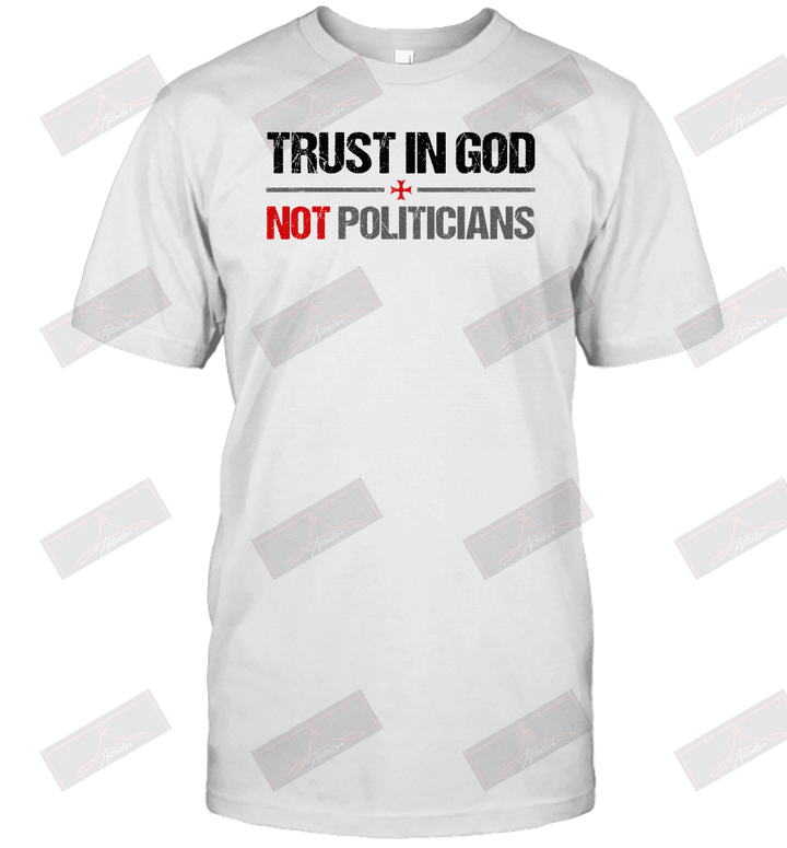 Trust In God Not Politicians T-Shirt