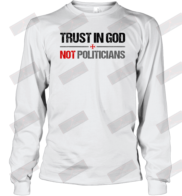 Trust In God Not Politicians Long Sleeve T-Shirt