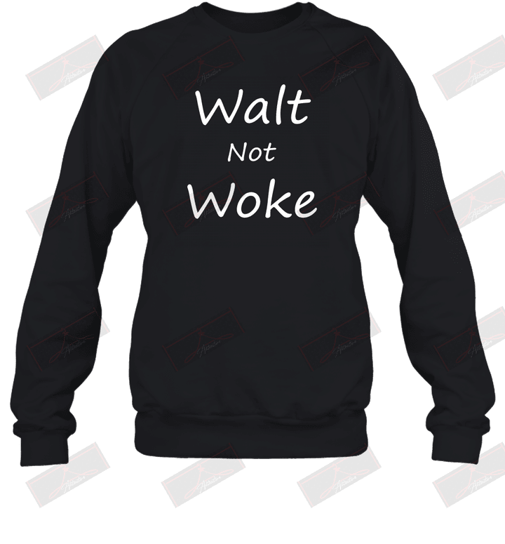 Walt Not Woke Sweatshirt
