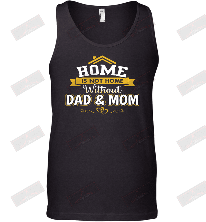 Home Is Not Home Without Dad And Mom Tank Top