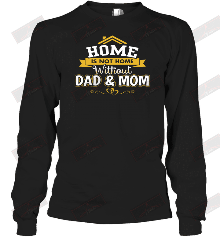 Home Is Not Home Without Dad And Mom Long Sleeve T-Shirt
