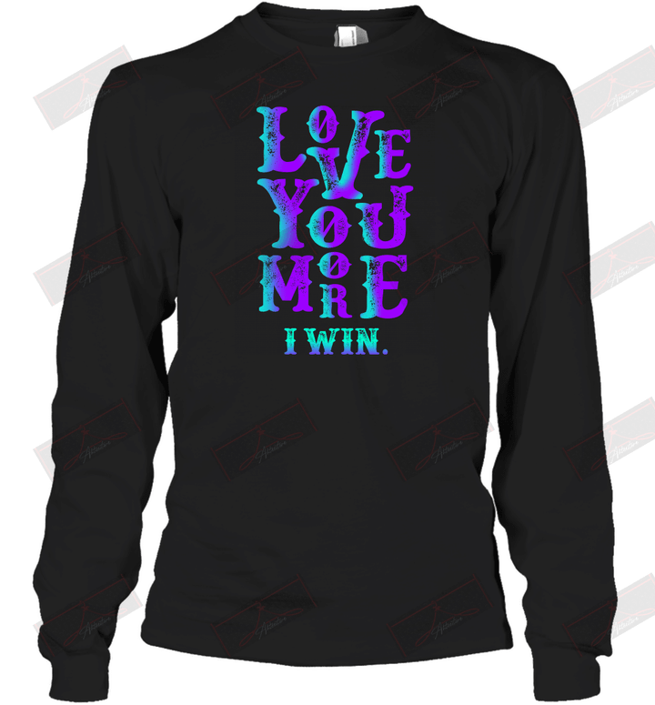 Valentines Day Love You More I Win Long Sleeve T-Shirt