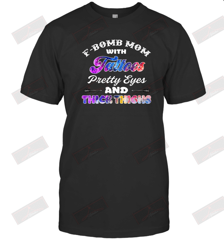 F-Bomb Mom With Tattoos Pretty Eyes And Thick Thighs T-shirt
