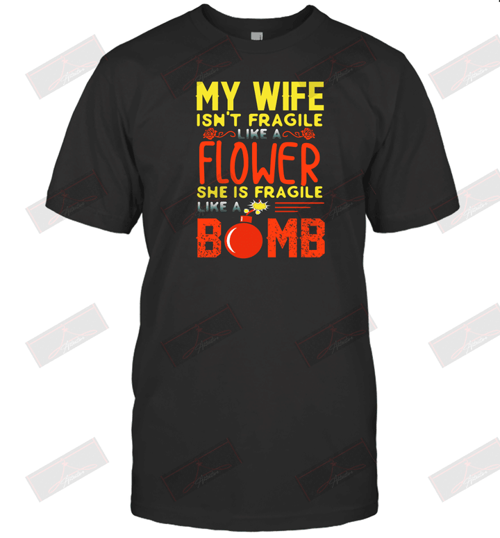 My Wife She Fragile Like A Bomb T-shirt