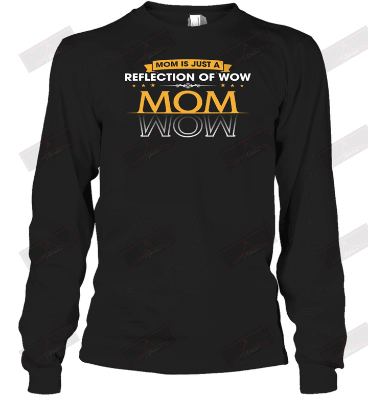 Mom Is Just A Reflection Of Wow Long Sleeve T-Shirt