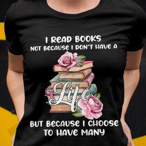 I Read Books Because T-shirt