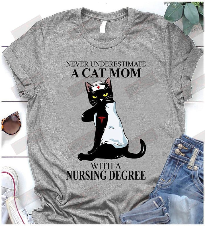 Never Underestimate A Cat Mom With A Nursing Degree T-shirt