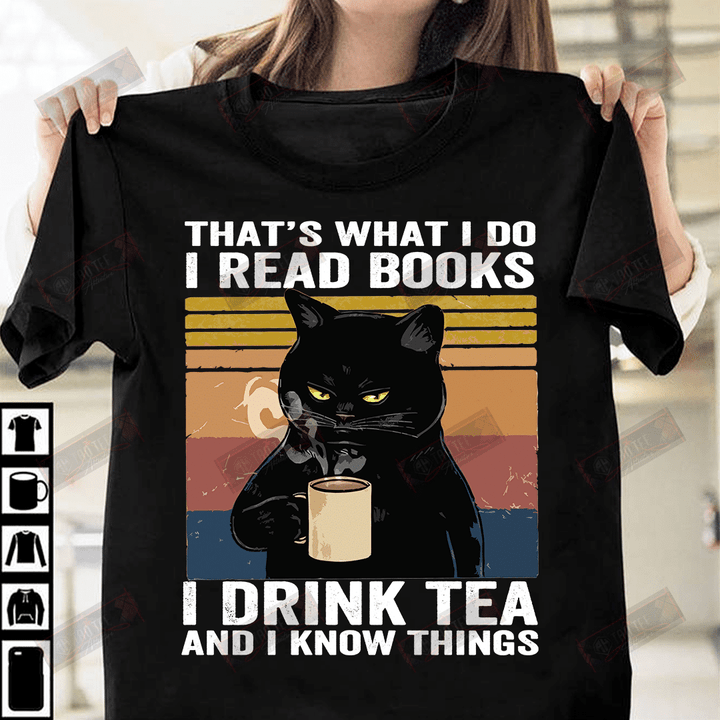 I Read Books I Drink Tea And I Know Things T-shirt