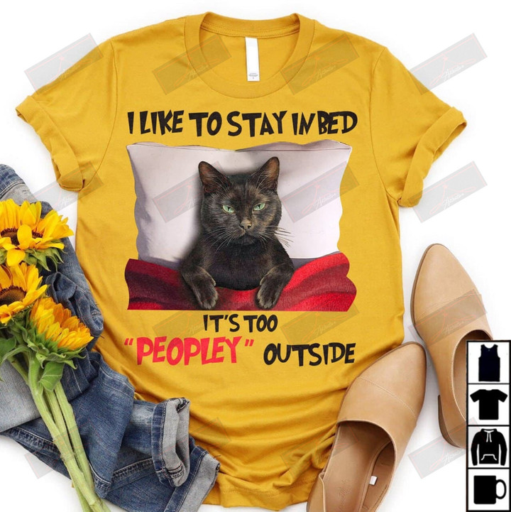 I Like To Stay In Bed It's Too Peopley Outside T-shirt