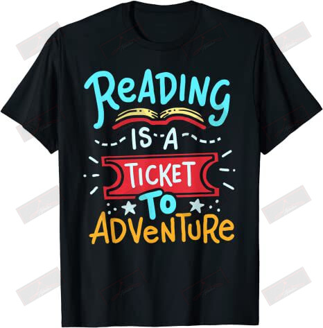 Reading Is A Ticket To Adventure T-shirt