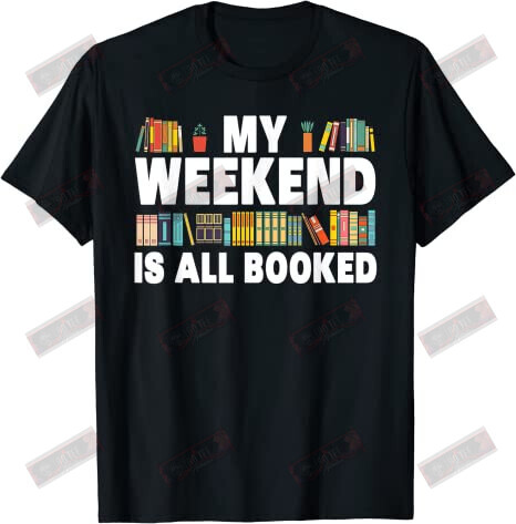My Weekend Is All Booked T-shirt