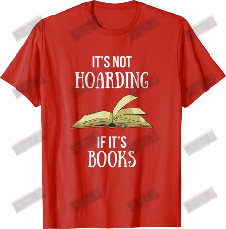It's Not Hoarding If It's Books T-shirt