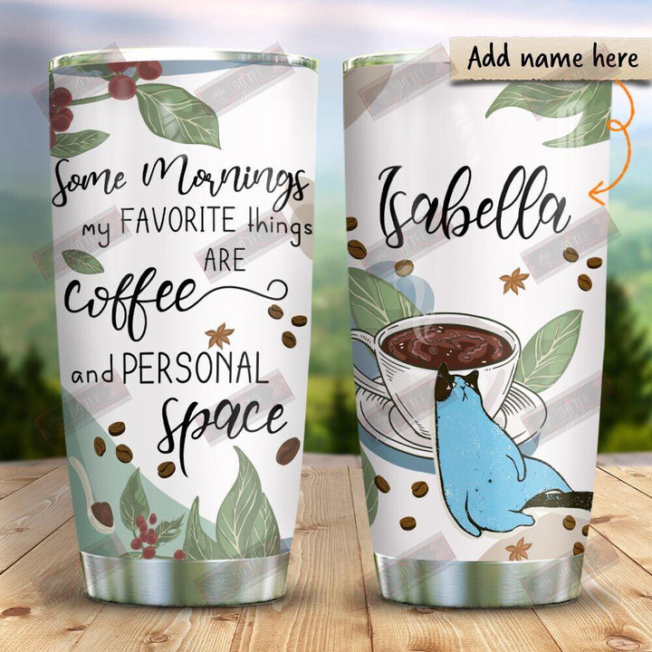 Some Mornings My Favorite Things Are Coffee And Personal Space Tumbler