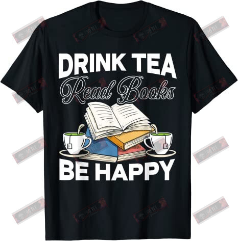 Drink Tea Read Books Be Happy T-shirt