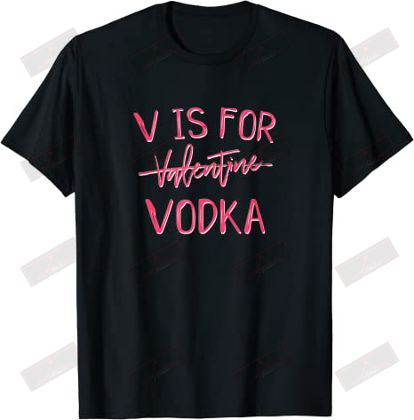 V Is For Vodka T-shirt