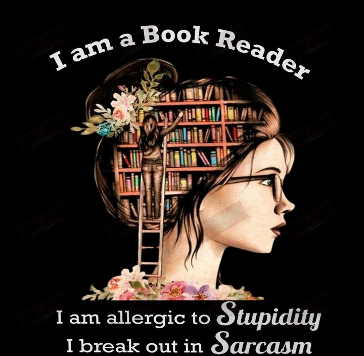 ETT1307 I Am A Book Reader I Am Allergic To Stupidity I Break Out In Sarcasm