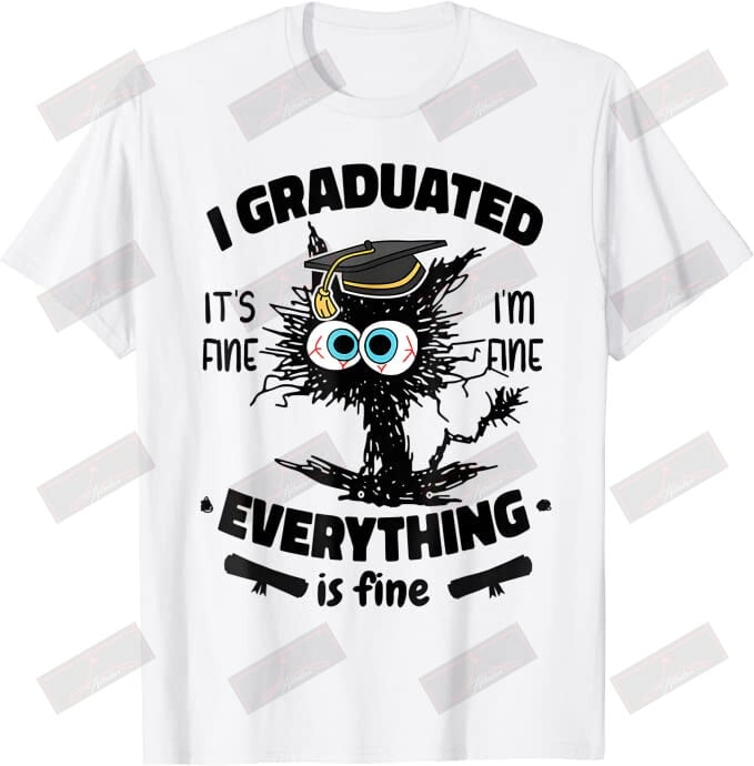 ETT1408 I Graduated It's Fine I'm Fine Everything Is Fine
