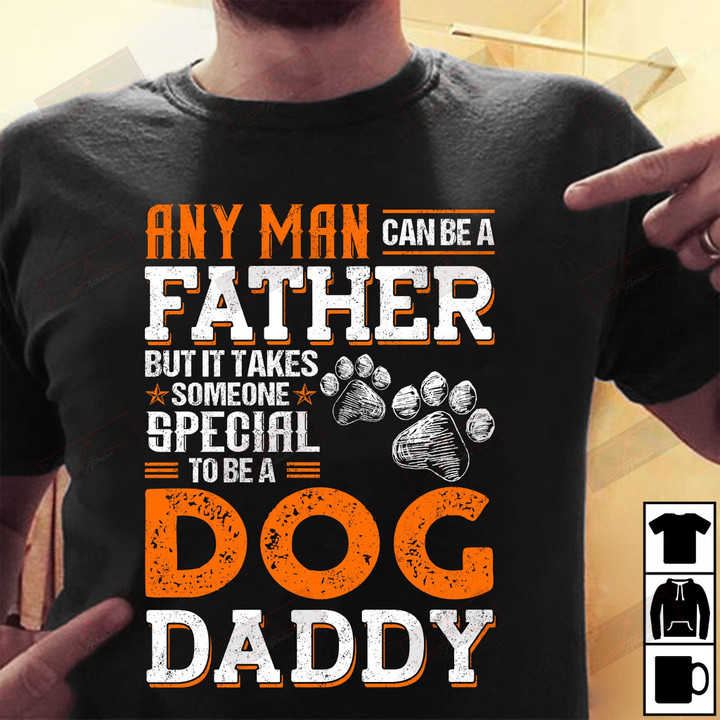 ETT1480 Any Man Can Be A Father But It Takes Someone Special To Be A Dog Daddy