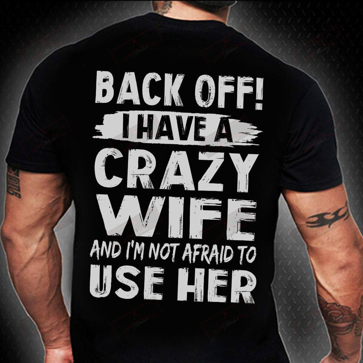 ETT1541 Back Off I Have A Crazy Wife And I'm Not Afraid To Use Her