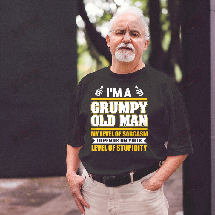 ETT1547 I'm A Grumpy Old Man My Level Of Sarcasm Depends On Your Level Of Stupidity