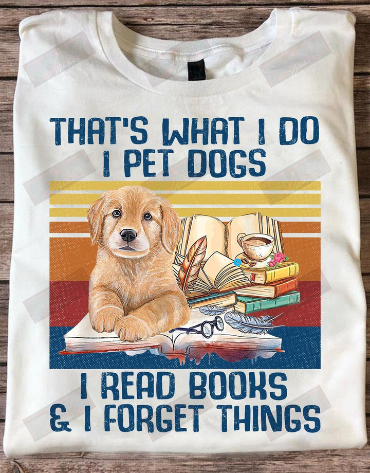 ETT1707 That's What I Do I Pet Dogs I Read Books And I Forget Things