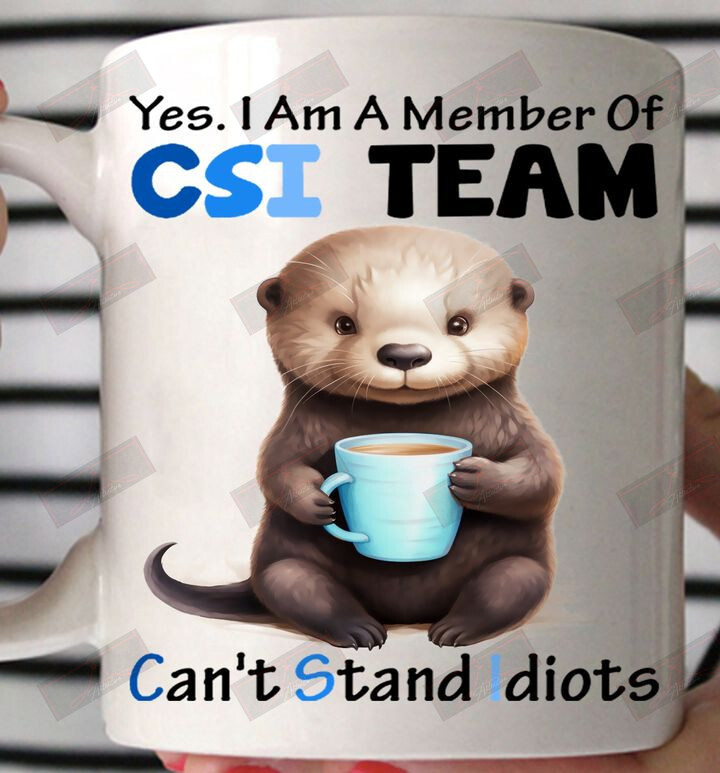 ETT1859 Yes I Am Member Of CSI Team Can't Stand Idiots