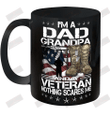 I'm A Dad Grandpa And Veteran Not Thing Scares Me Ceramic Mug 11oz
