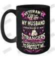 Veteran's Wife My Husband Risked His Life To Save Strangers Ceramic Mug 15oz
