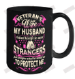 Veteran's Wife My Husband Risked His Life To Save Strangers Ceramic Mug 15oz