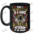 Being A Veteran Is A Choice Being A Retired Veteran Is An Honor Ceramic Mug 15oz