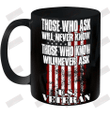 Those Who Know Will Never Ask U.S Veteran Ceramic Mug 11oz