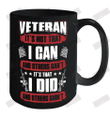 Veteran It's Not That I Can And Others Can't It's That I Did And Others Didn't Ceramic Mug 15oz